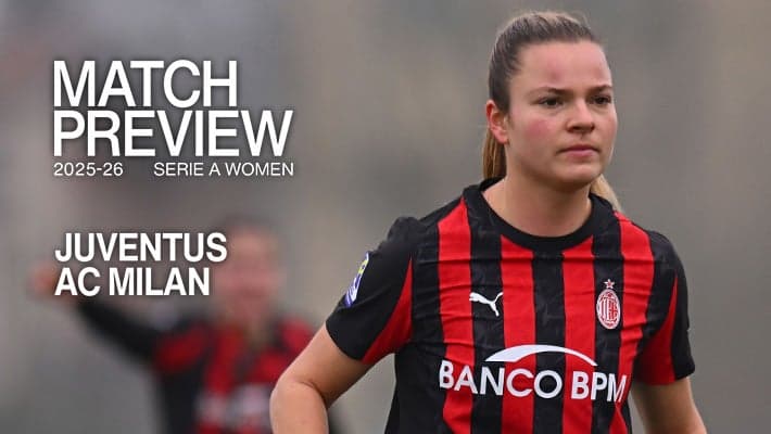 SERIE A WOMEN, JUVENTUS v AC MILAN: MATCH PREVIEW
