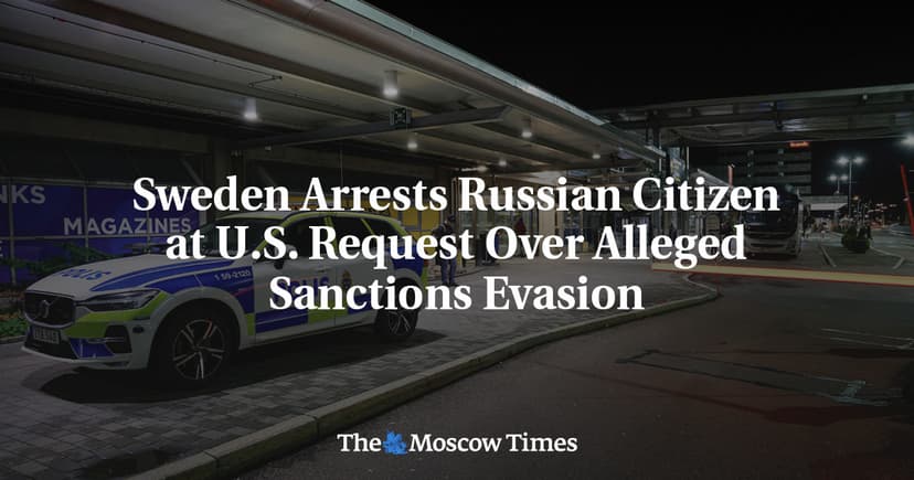 Russian Citizen Arrested in Sweden at US Request Over Sanctions Evasion