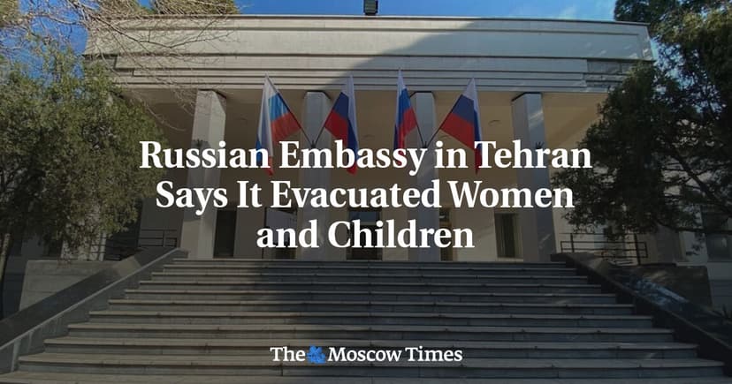 Russian Embassy in Tehran Says It Evacuated Women and Children