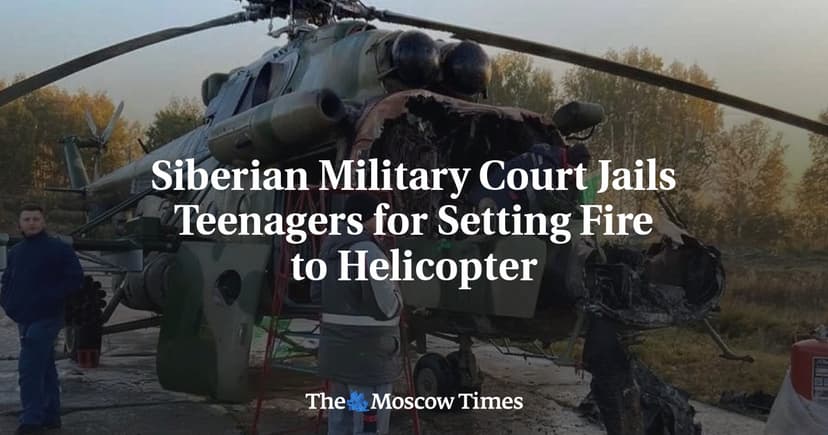 Siberian Teenagers Jailed for Setting Fire to Military Helicopter