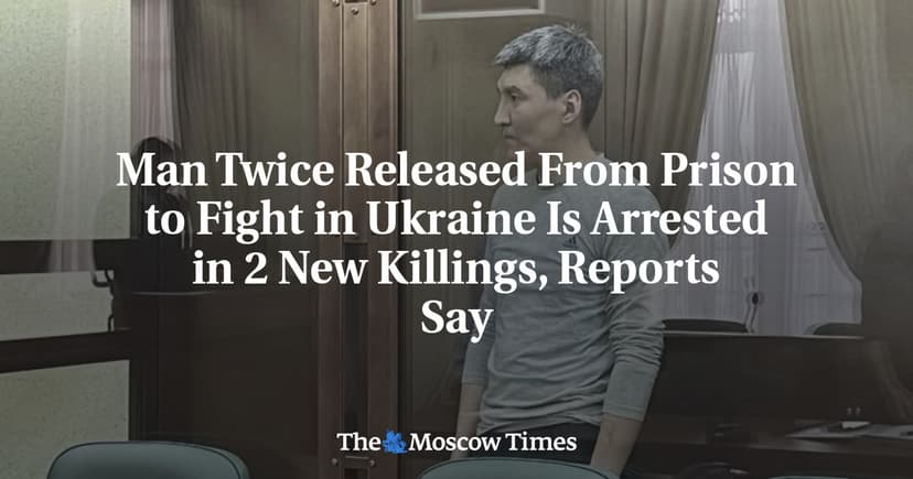 Man Twice Released From Prison to Fight in Ukraine Is Arrested in 2 New Killings, Reports Say