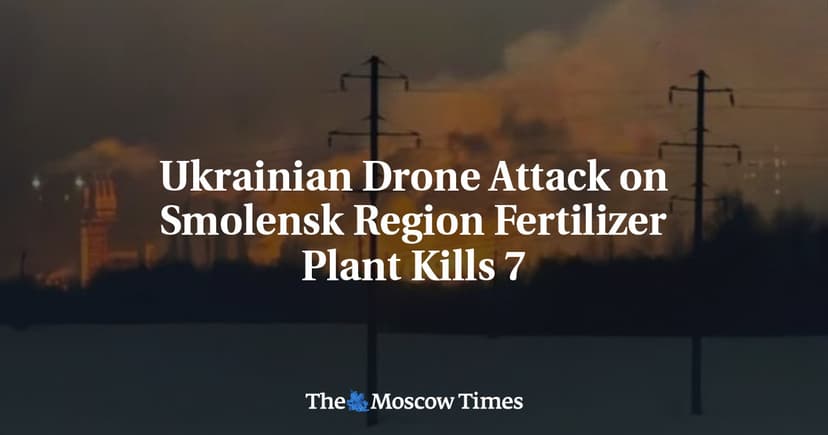 Ukrainian Drone Attack on Smolensk Region Fertilizer Plant Kills 4