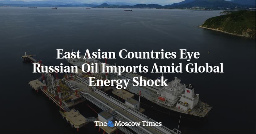 East Asian Countries Eye Russian Oil Imports Amid Global Energy Shock