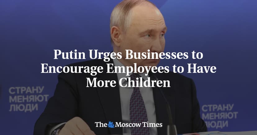 Putin Urges Businesses to Encourage Higher Birth Rates Amid Demographic Decline