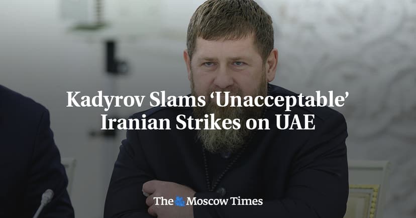 Kadyrov Slams ‘Unaccaptable’ Iranian Strikes on UAE