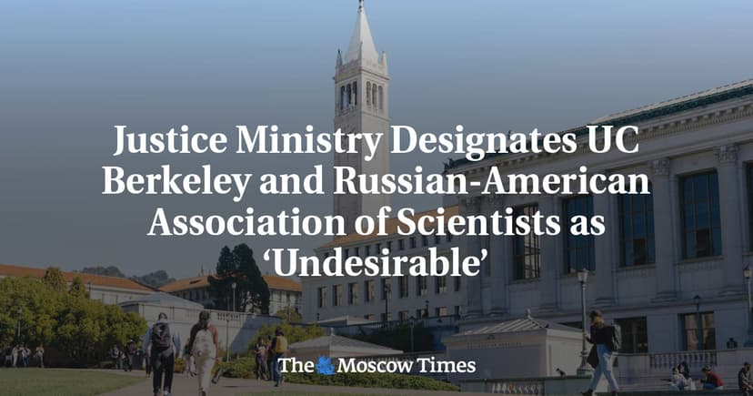 Russia Designates UC Berkeley and Russian-American Scientists as 'Undesirable'