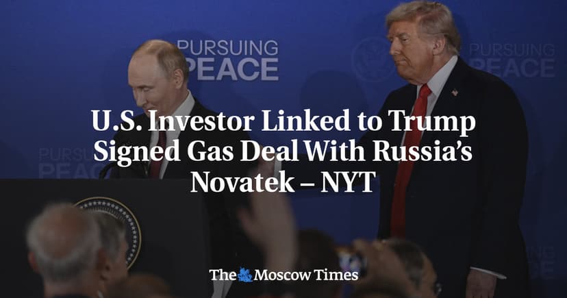 US Investor Linked to Trump Signed Gas Deal With Russia’s Novatek