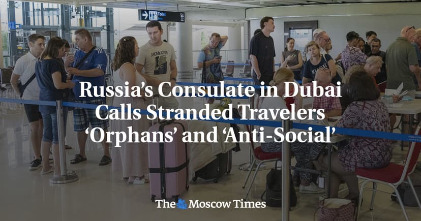 Russia’s Embassy in Dubai Calls Stranded Travelers ‘Orphans’ and ‘Anti-Social’