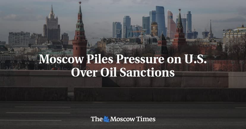 Moscow Piles Pressure on U.S. Over Oil Sanctions