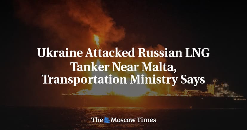 Ukrainian Naval Drone Attacked Russian-Flagged LNG Tanker Near Malta, Transportation Ministry Confirms