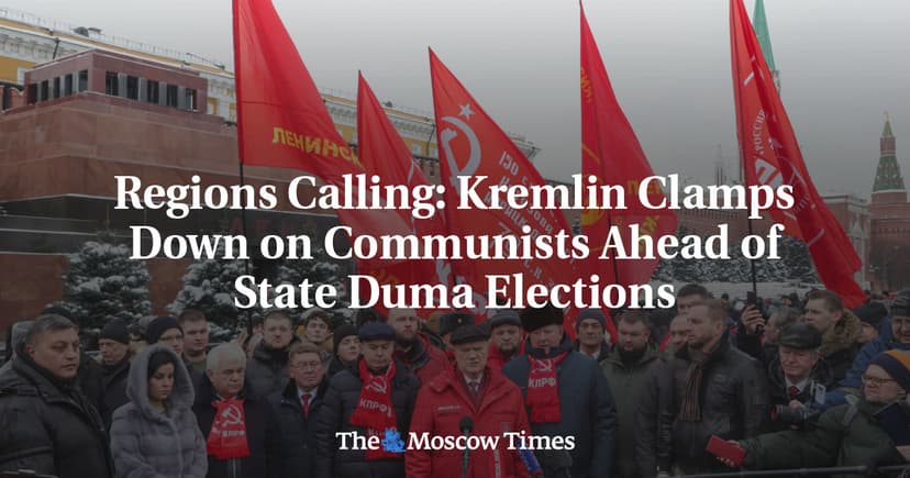 Kremlin Intensifies Pressure on Communist Party Ahead of State Duma Elections