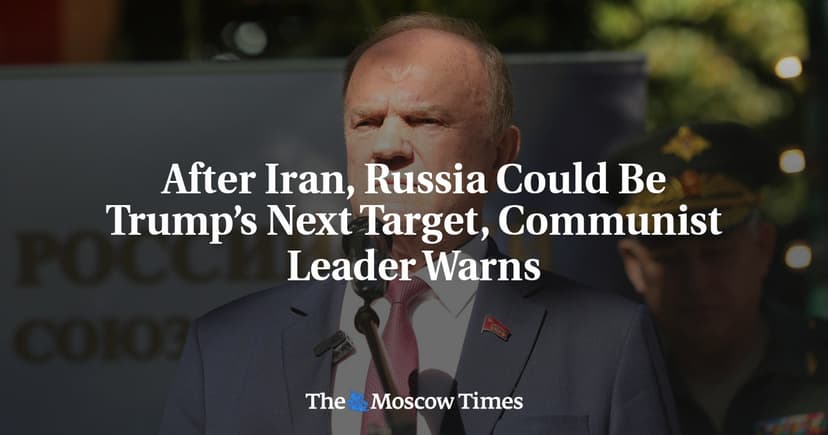 Russian Communist Leader Warns Russia Could Be Trump's Next Target After Iran