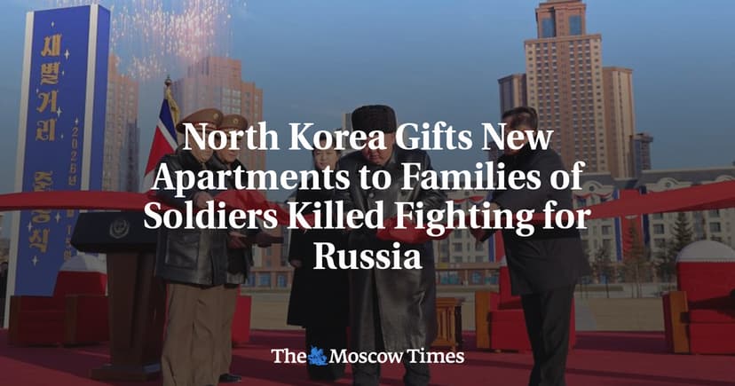 North Korea Gifts Apartments to Families of Soldiers Killed Fighting for Russia