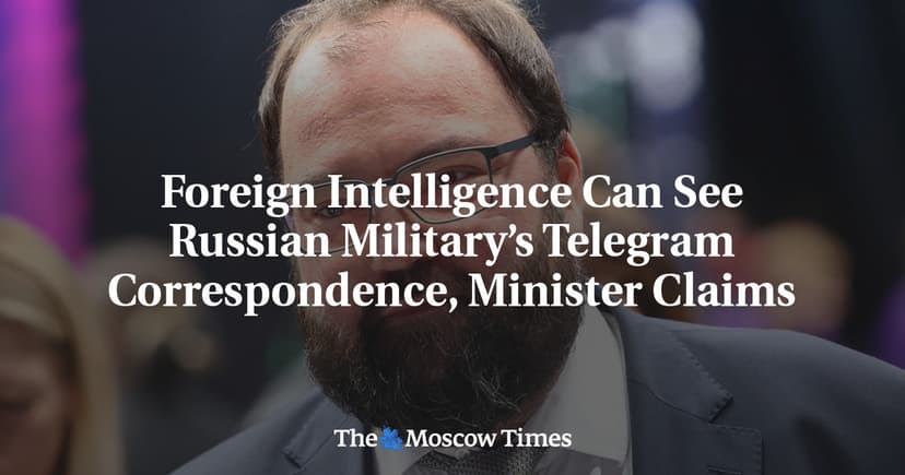 Russian Minister Claims Foreign Intelligence Accesses Military Telegram Correspondence