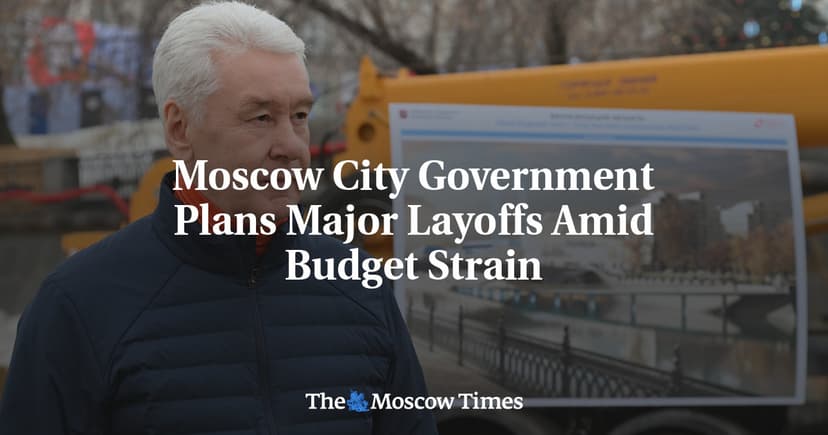 Moscow City Government Plans Major Layoffs Amid Budget Strain