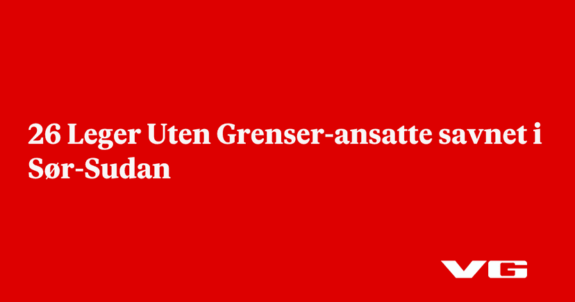 26 Doctors Without Borders staff missing in South Sudan
