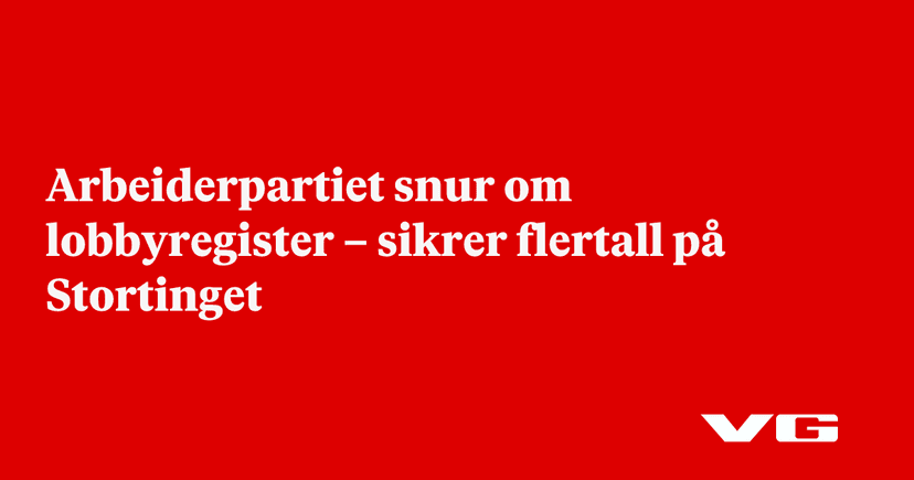 NRK: Arbeiderpartiet snur om lobbyregister – sikrer flertall på Stortinget