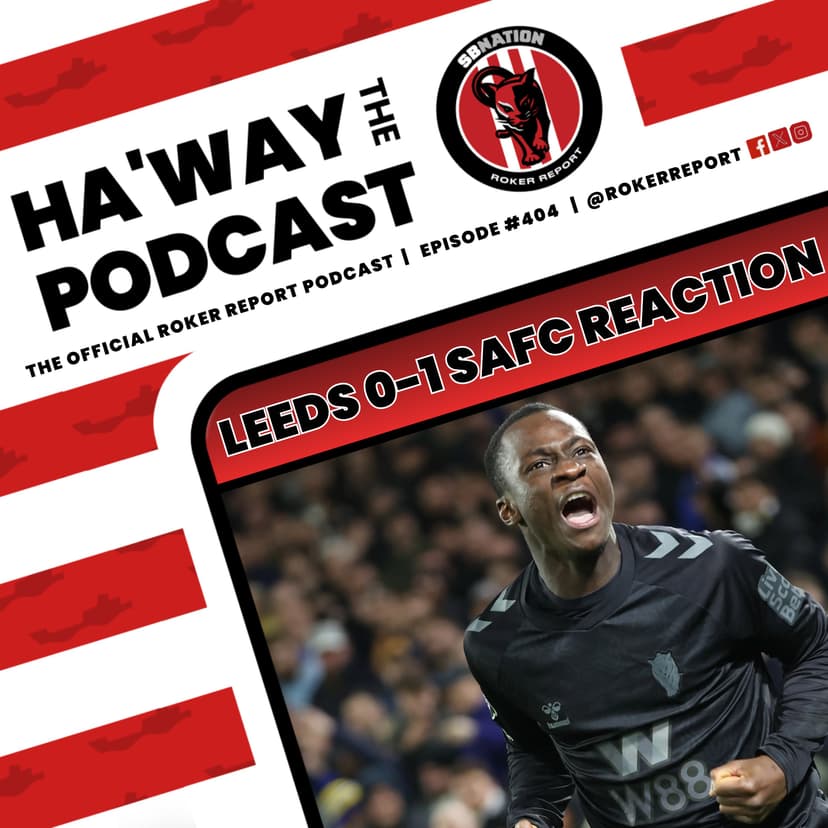 Haway The Podcast | REACTION | Leeds 0-1 Sunderland | WHAT A WIN!