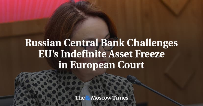 Russian Central Bank Challenges EU Asset Freeze in European Court