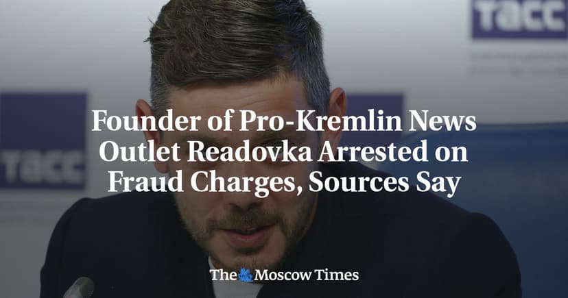 Founder of Pro-Kremlin News Outlet Readovka Arrested on Fraud Charges