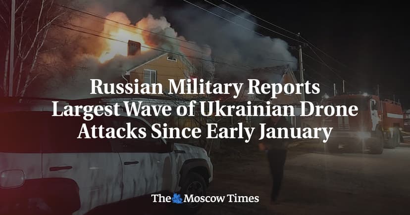 Russian Military Reports Largest Wave of Ukrainian Drone Attacks