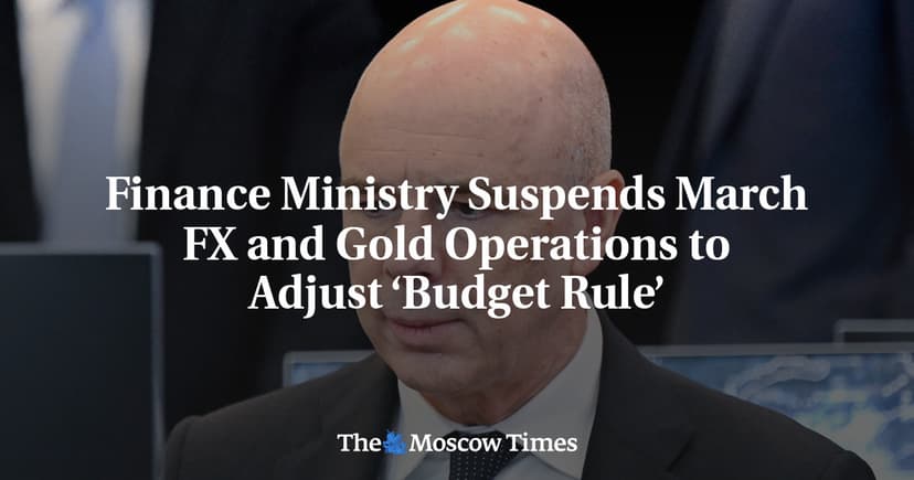 Russian Finance Ministry Suspends FX and Gold Operations