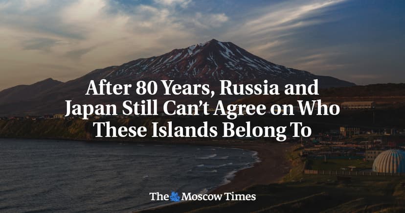 Russia and Japan Continue Dispute Over Kuril Islands After 80 Years