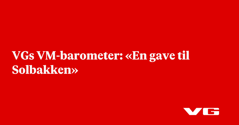 VGs VM-barometer: «En gave til Solbakken»