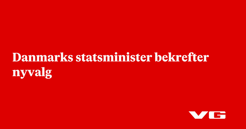 Danmarks statsminister bekrefter nyvalg